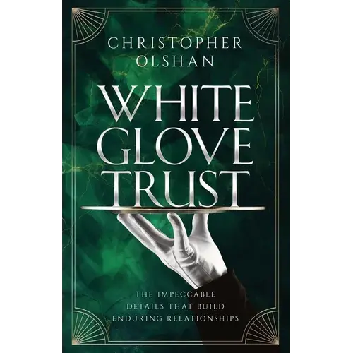 White Glove Trust: The Impeccable Details That Build Enduring Relationships - Paperback 1