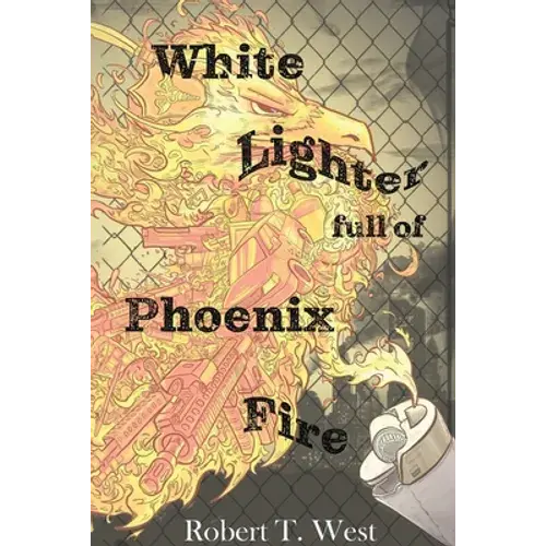 White Lighter Full Of Phoenix Fire: An Absurd Anthology - Paperback 1