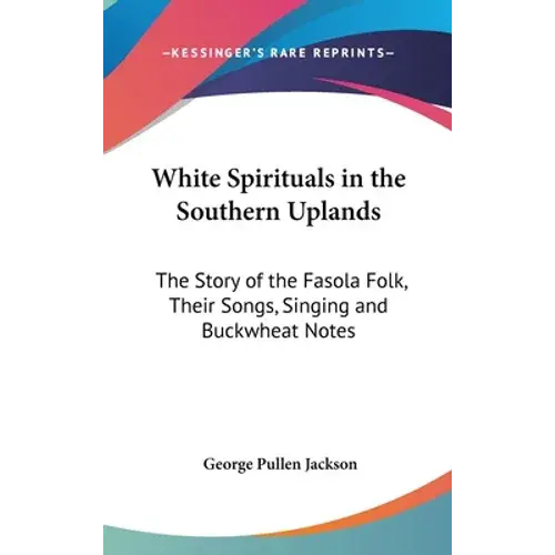 White Spirituals In The Southern Uplands: The Story Of The Fasola Folk, Their Songs, Singing And Buckwheat Notes - Hardcover 1