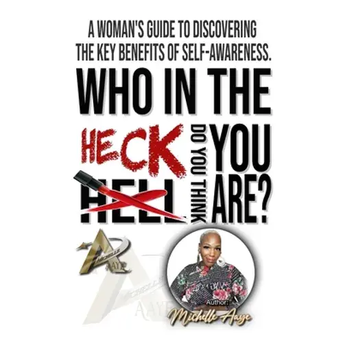 Who In The Heck Do You Think You Are?: A Woman's Guide To Discovering The Key Benefits Of Self-Awareness - Paperback 1