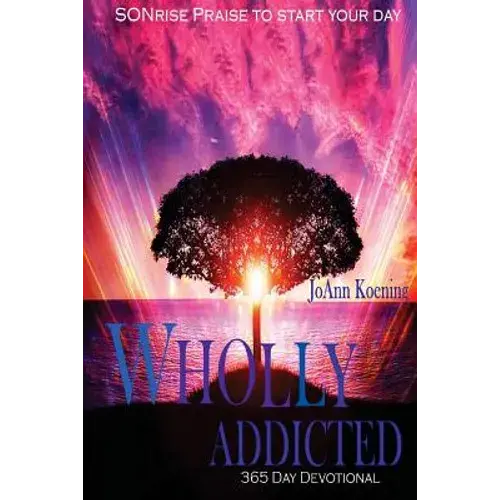 Wholly Addicted: Praise To Start Your Day: 365 Day Devotional - Paperback 1
