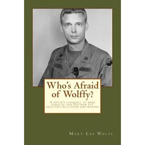 Who's Afraid Of Wolffy?: A Sister's Struggle To Make Sense Of Her Estranged Vietnam Vet Brother's Reclusion And Murder - Paperback 1