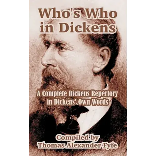 Who's Who In Dickens: A Complete Dickens Repertory In Dickens' Own Words - Paperback 1