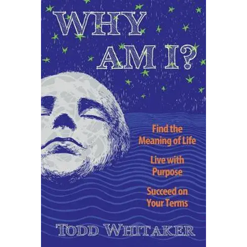 Why Am I?: Find The Meaning Of Life - Live With Purpose - Succeed On Your Terms - Paperback 1