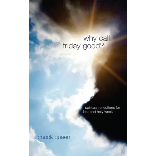 Why Call Friday Good?: Spiritual Reflections For Lent And Holy Week - Paperback 1