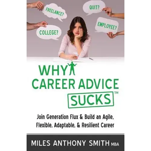 Why Career Advice Sucks: Join Generation Flux & Build An Agile, Flexible, Adaptable, & Resilient Career - Paperback 1