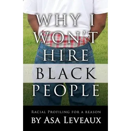 Why I Won't Hire Black People: Racial Profiling For A Reason - Paperback 1