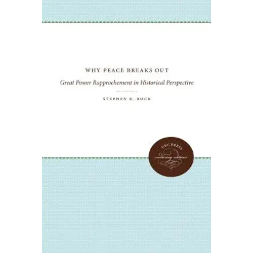 Why Peace Breaks Out: Great Power Rapprochement In Historical Perspective - Paperback 1