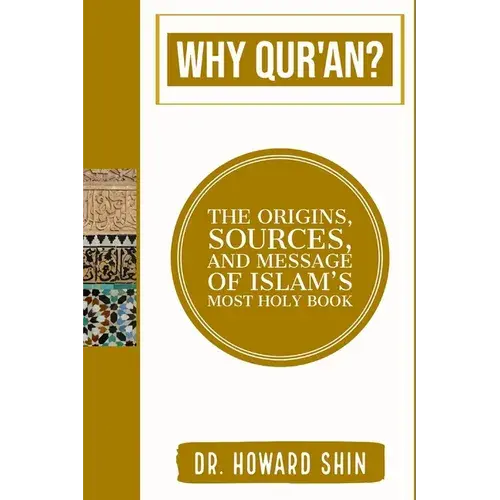 Why Qur'an?: The Origins, Source, And Message Of Islam's Most Holy Book - Paperback 1