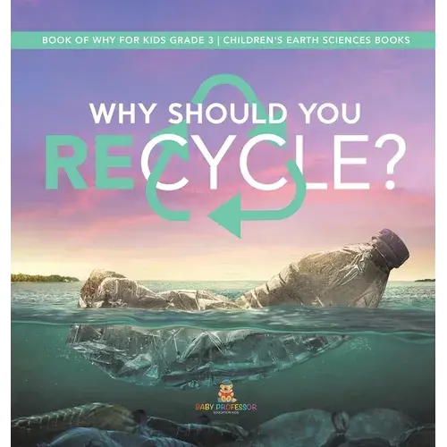 Why Should You Recycle? Book Of Why For Kids Grade 3 Children's Earth Sciences Books - Hardcover 1