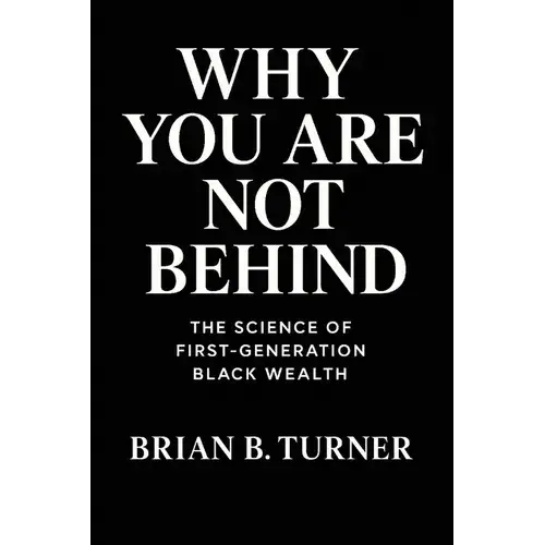 Why You Are Not Behind: The Science Of First-Generation Black Wealth - Paperback 1