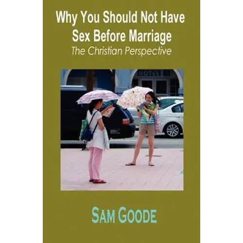 Why You Should Not Have Sex Before Marriage: The Christian Perspective - Paperback 1
