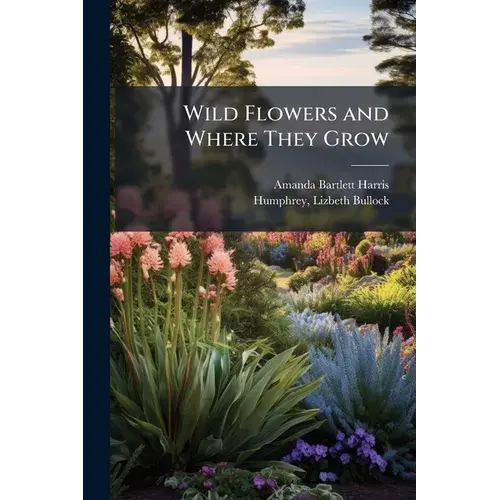 Wild Flowers And Where They Grow - Paperback 1