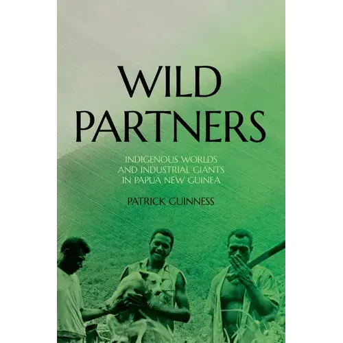 Wild Partners: Indigenous Worlds And Industrial Giants In Papua New Guinea - Paperback 1
