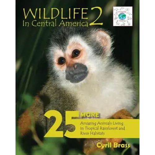 Wildlife In Central America 2: 25 More Amazing Animals Living In Tropical Rainforest And River Habitats - Paperback 1
