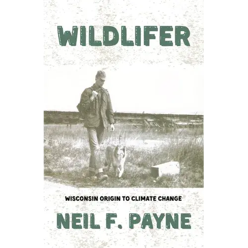 Wildlifer: Wisconsin Origin To Climate Change - Paperback 1