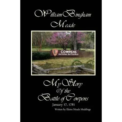 William Bingham Meade: My Story Of The Battle Of Cowpens - Paperback 1
