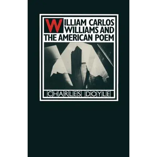 William Carlos Williams And The American Poem - Paperback 1