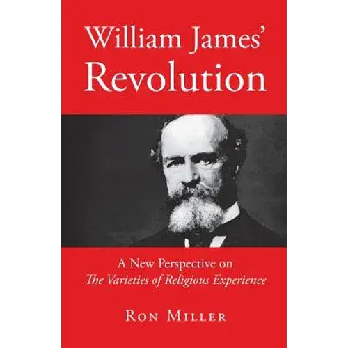 William James' Revolution: A New Perspective On The Varieties Of Religious Experience - Paperback 1