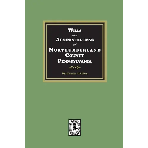Wills And Administrations Of Northumberland County, Pennsylvania. - Paperback 1