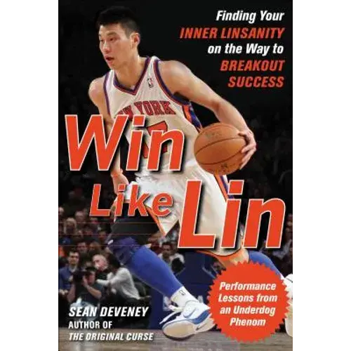 Win Like Lin: Finding Your Inner Linsanity On The Way To Breakout Success - Paperback 1