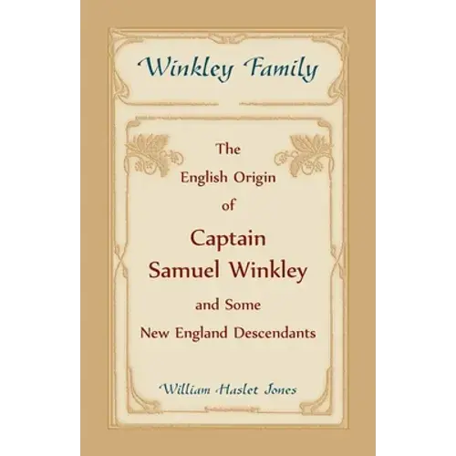 Winkley Family: The English Origin Of Captain Samuel Winkley And Some New England Descendants - Paperback 1