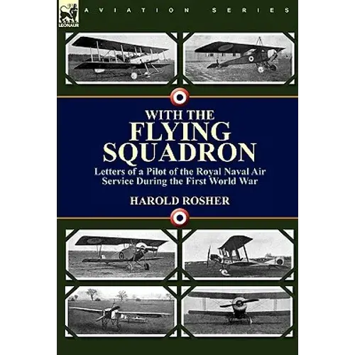 With The Flying Squadron: Letters Of A Pilot Of The Royal Naval Air Service During The First World War - Hardcover 1