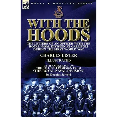 With The Hoods: The Letters Of An Officer With The Royal Naval Division At Gallipoli During The First World War, With An Extract On The Gallipoli Camp - Paperback 1