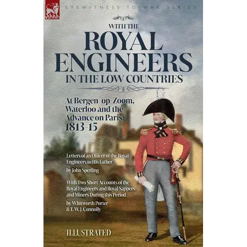 With The Royal Engineers In The Low Countries: At Bergen-Op-Zoom, Waterloo And The Advance On Paris, 1813-15 - Paperback 1