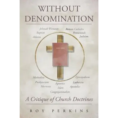 Without Denomination: A Critique Of Church Doctrines - Paperback 1