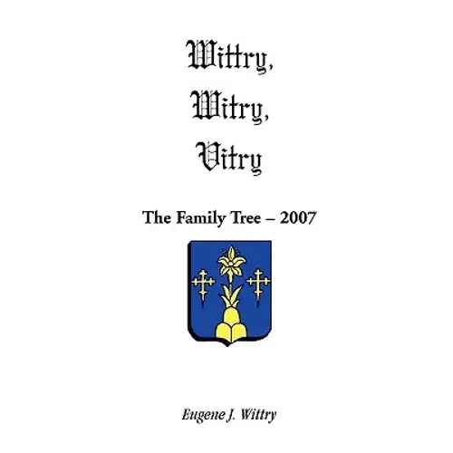 Wittry, Witry, Vitry: The Family Tree, 2007 - Paperback 1