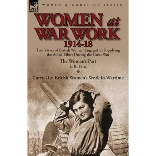 Women At War Work 1914-18: Two Views Of British Women Engaged In Supplying The Allied Effort During The Great War - Paperback 1