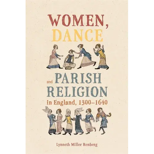 Women, Dance And Parish Religion In England, 1300-1640: Negotiating The Steps Of Faith - Paperback 1