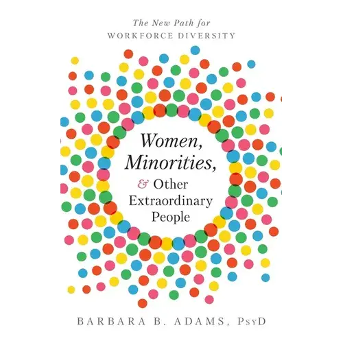 Women, Minorities, And Other Extraordinary People: The New Path For Workforce Diversity - Paperback 1