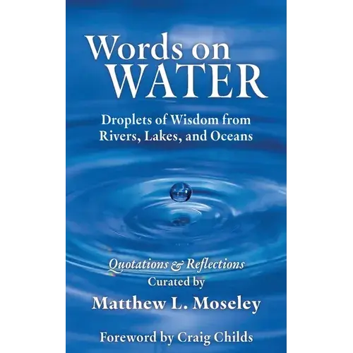 Words On Water: Droplets Of Wisdom From Rivers, Lakes, And Oceans - Paperback 1