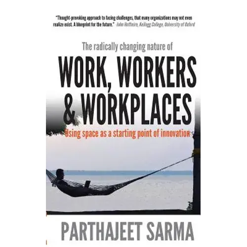 "Work, Workers & Workplaces Using Space As The Starting Point Of Innovation." - Paperback 1
