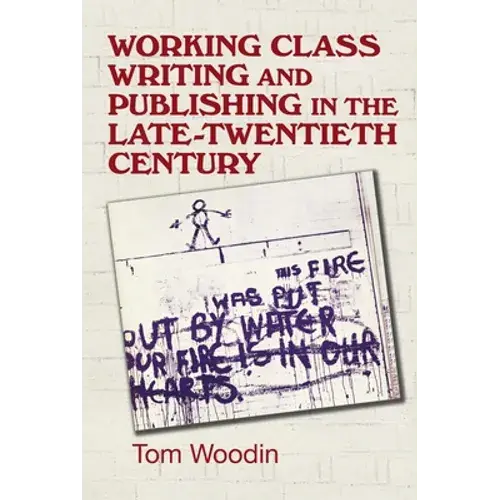 Working-Class Writing And Publishing In The Late Twentieth Century: Literature, Culture And Community - Paperback 1