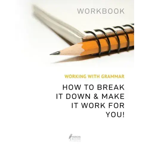 Working With Grammar Workbook: How To Break It Down & Make It Work For You - Paperback 1