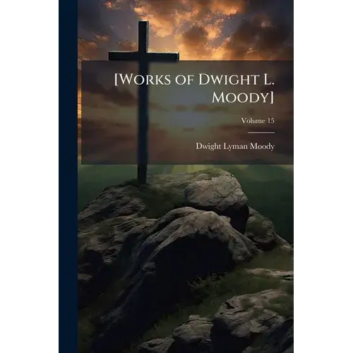 [Works Of Dwight L. Moody]; Volume 15 - Paperback 1