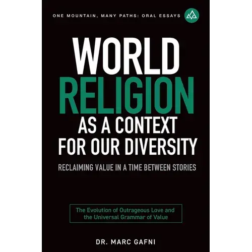 World Religion As A Context For Our Diversity: Reclaiming Value In A Time Between Stories: The Evolution Of Outrageous Love And The Universal Grammar - Paperback 1