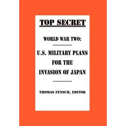 World War Two: U.S. Military Plans For The Invasion Of Japan - Hardcover 1
