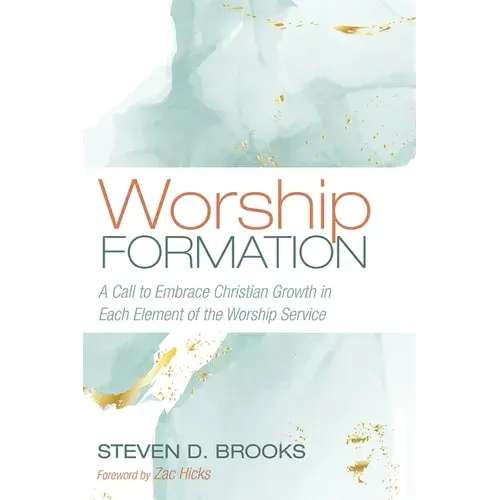 Worship Formation: A Call To Embrace Christian Growth In Each Element Of The Worship Service - Hardcover 1