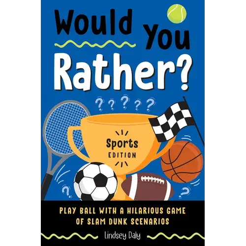 Would You Rather? Sports Edition: Play Ball With A Hilarious Game Of Slam Dunk Scenarios - Paperback 1
