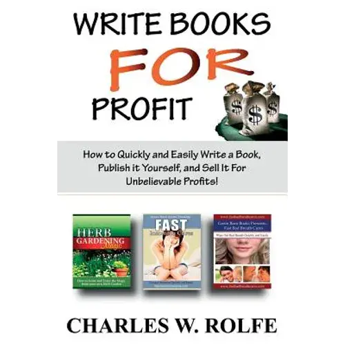 Write Books For Profit: How To Quickly And Easily Write A Book, Publish It Yourself, And Sell It For Unbelievable Profits! - Paperback 1