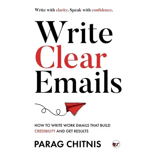 Write Clear Emails: How To Write Work Emails That Build Credibility And Get Results - Paperback 1