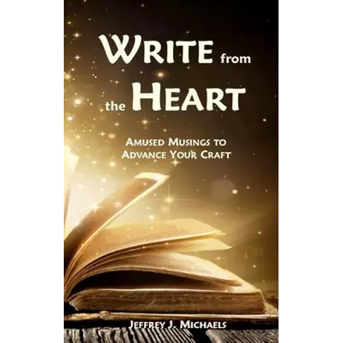 Write From The Heart: Amused Musings To Advance Your Craft - Paperback 1