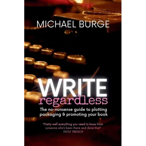 Write Regardless!: A No-Nonsense Guide To Plotting, Packaging & Promoting Your Book - Paperback 1