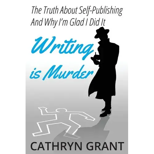 Writing Is Murder: Motive, Means, And Opportunity (The Truth About Self-Publishing And Why I'm Glad I Did It) - Paperback 1