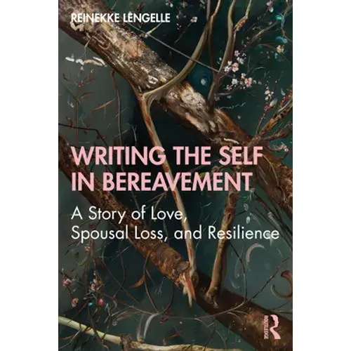 Writing The Self In Bereavement: A Story Of Love, Spousal Loss, And Resilience - Paperback 1