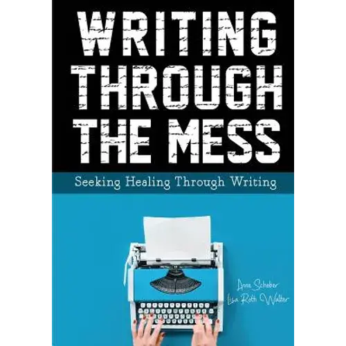 Writing Through The Mess: Seeking Healing Through Writing - Paperback 1